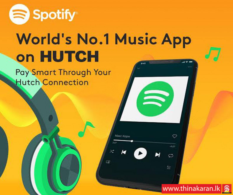 Spotify உடன் கைகோர்த்த HUTCH-HUTCH Partners Spotify Bringing the Worlds Most Popular Audio Streaming Service to Sri Lanka